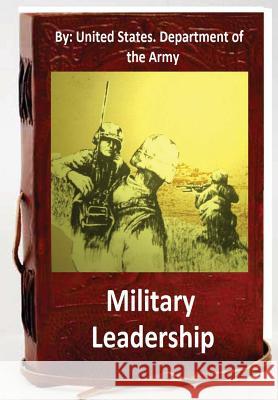 Military Leadership.By: United States. Department of the Army Department of the Army, United States 9781533265425