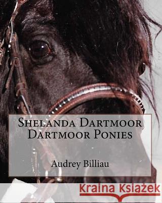 Shelanda Dartmoor Dartmoor Ponies Mrs Audrey Alice Billiau 9781533265500 Createspace Independent Publishing Platform