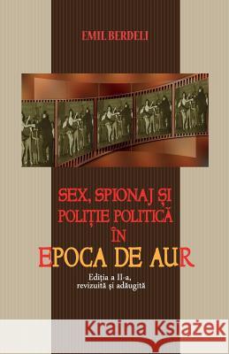 Sex, Spionaj Si Politie Politica in Epoca de Aur (II) Emil Berdeli 9781533267184 Createspace Independent Publishing Platform