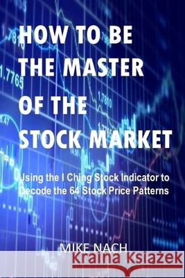 How to Be the Master of the Stock Market Mike Nach 9781533267511 Createspace Independent Publishing Platform