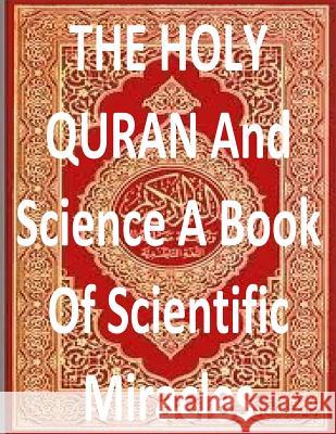 THE HOLY QURAN And Science A Book Of Scientific Miracles Fahim, MR Faisal 9781533270719 Createspace Independent Publishing Platform