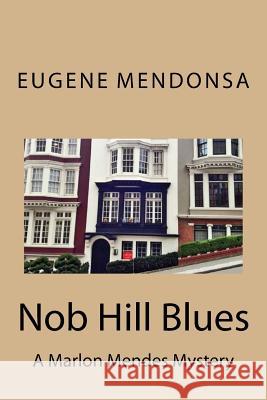 Nob Hill Blues: A Marlon Mendes Mystery Eugene Mendonsa 9781533270894