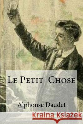 Le Petit Chose Alphonse Daudet Hollybooks 9781533272041 Createspace Independent Publishing Platform