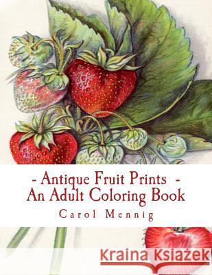 Antique Fruit Prints - An Adult Coloring Book Carol Mennig 9781533272201