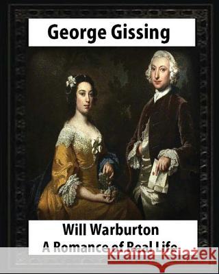Will Warburton (1905). by George Gissing (novel): Will Warburton: A Romance of Real Life was George Gissing's last novel Gissing, George 9781533272553 Createspace Independent Publishing Platform