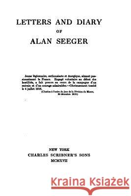 Letters and Diary of Alan Seeger Alan Seeger 9781533272799