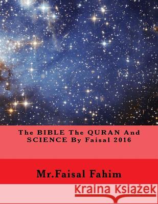 The BIBLE The QURAN And SCIENCE By Faisal 2016 Fahim, MR Faisal 9781533272812 Createspace Independent Publishing Platform