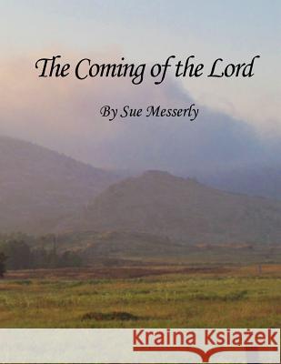 The Coming of the Lord Sue Messerly 9781533273321 Createspace Independent Publishing Platform