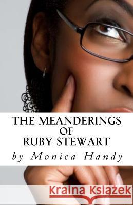 The Meanderings Of Ruby Stewart Handy, Monica 9781533273857 Createspace Independent Publishing Platform