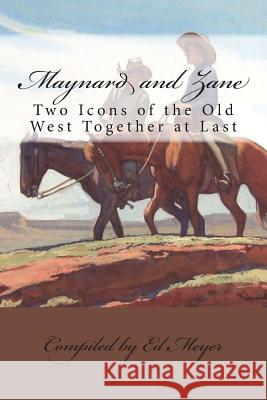 Maynard and Zane: Two Icons of the Old West Ed Meyer 9781533274304 Createspace Independent Publishing Platform