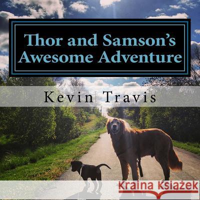 Thor and Samson's Awesome Adventure MR Kevin D. Travis MR Kevin D. Travis 9781533274489 Createspace Independent Publishing Platform