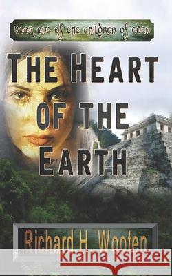 The Heart of the Earth second edition Richard H Wooten 9781533275288 Createspace Independent Publishing Platform