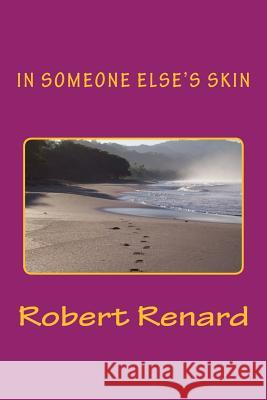 In Someone Else's Skin Robert N. Renard 9781533275332 Createspace Independent Publishing Platform