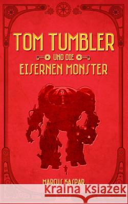 Tom Tumbler und die eisernen Monster Kaspar, Marcus 9781533275363