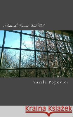 Articole, Eseuri - Volumul VI Vavila Popovici 9781533276124 Createspace Independent Publishing Platform
