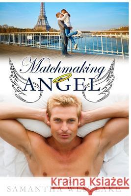 Matchmaking Angel: A Heaven-Sent Humorous Romance Samantha Westlake 9781533276162 Createspace Independent Publishing Platform