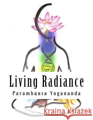 Living Radiance: The Nutritional Teachings of Paramhansa Yogananda Paramhansa Yogananda Craig Robert 9781533276377