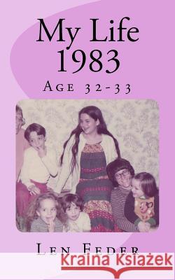 My Life 1983: Age 32-33 Len Feder 9781533276759