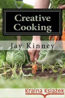 Creative Cooking Jay Kinney 9781533276834 