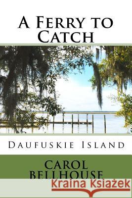 A Ferry to Catch: Daufuskie Island Carol Bellhouse 9781533276841