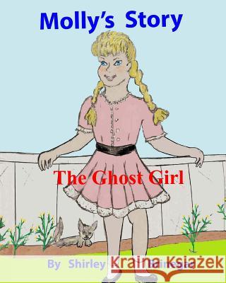 Molly's Story: The Ghost Girl Mrs Shirley Ann Brinegar MR Joe Blevins Mrs Shirley Ann Brinegar 9781533276926