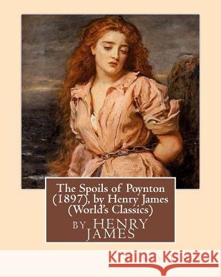 The Spoils of Poynton (1897), by Henry James (Oxford World's Classics) Henry James 9781533276940 Createspace Independent Publishing Platform
