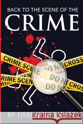 Back To The Scene of the Crime: Breaking Unfruitful Patterns by bringing Hidden Things to Light Salley, Debrayta D. 9781533277039 Createspace Independent Publishing Platform