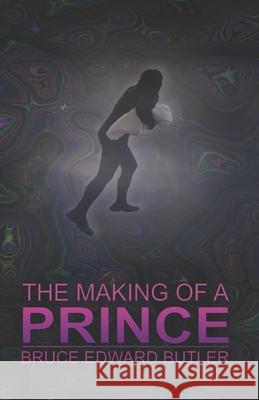 The Making of a Prince Bruce Edward Butler 9781533277589 Createspace Independent Publishing Platform