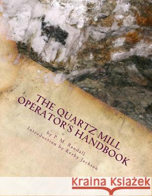 The Quartz Mill Operator's Handbook P. M. Randall Kerby Jackson 9781533277831 Createspace Independent Publishing Platform