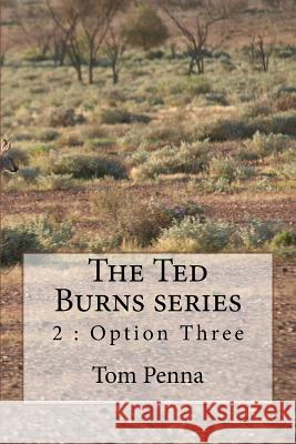 The Ted Burns series: Option Three Penna, Tom 9781533278722 Createspace Independent Publishing Platform