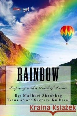 Rainbow: Inspiring with a Pinch of Science Madhuri Shanbhag Sucheta Kulkarni 9781533279521 Createspace Independent Publishing Platform