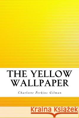 The Yellow Wallpaper Charlotte Perkins Gilman 9781533280848