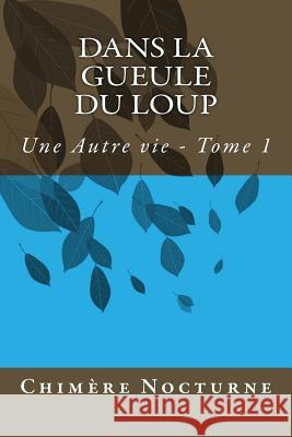 Dans la gueule du Loup Nocturne, Chimere 9781533280978 Createspace Independent Publishing Platform