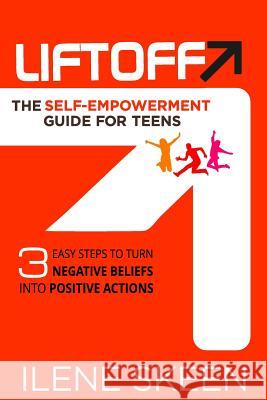 Liftoff: The Self-Empowerment Guide for Teens Ilene Skeen 9781533281401