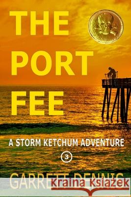 The Port Fee: A Storm Ketchum Adventure Garrett Dennis 9781533281869