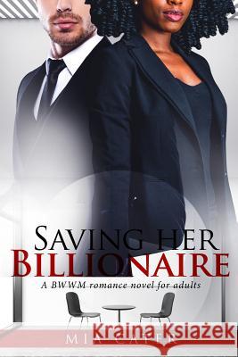 Saving Her Billionaire: A Pregnancy BWWM Love Story For Adults Cater, Mia 9781533282798