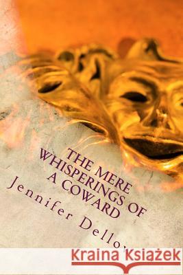 The Mere Whisperings of a Coward Jennifer Dellow 9781533283429 Createspace Independent Publishing Platform