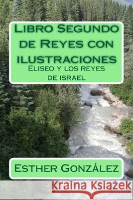 Libro Segundo de Reyes con ilustraciones: Eliseo y los reyes de israel Windows Pictures Esther Gonzalez 9781533284211 Createspace Independent Publishing Platform