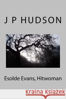 Esolde Evans, Hitwoman J. P. Hudson 9781533284440 Createspace Independent Publishing Platform