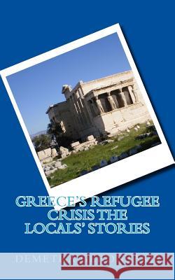 Greece's Refugee Crisis the Locals' Stories Demetra S. Gerontakis 9781533285294 Createspace Independent Publishing Platform