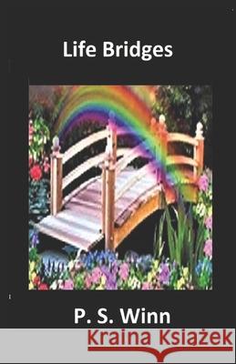 Life Bridges P. S. Winn 9781533285638 Createspace Independent Publishing Platform