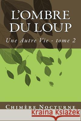 L'ombre du Loup Nocturne, Chimere 9781533286352 Createspace Independent Publishing Platform