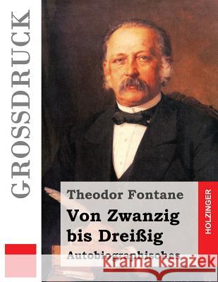 Von Zwanzig bis Dreißig (Großdruck): Autobiographisches Fontane, Theodor 9781533286796 Createspace Independent Publishing Platform