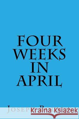 Four Weeks in April Joseph L. Bounds 9781533287137 Createspace Independent Publishing Platform