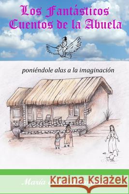 Los Cuentos de la Abuela: Poniéndole Alas a la Imaginación Landaburo, Gladys Viviana 9781533289032 Createspace Independent Publishing Platform