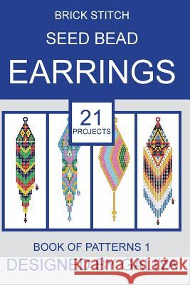 Brick stitch seed bead earrings. Book of patterns: 21 projects Galiya 9781533289421 Createspace Independent Publishing Platform