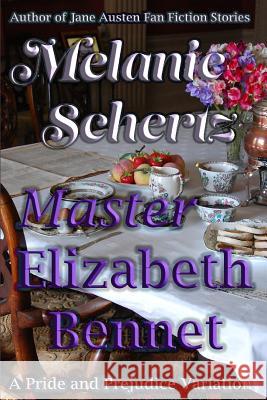 Master Elizabeth Bennet Melanie Schertz A. Lady Pat Weston 9781533289933 Createspace Independent Publishing Platform