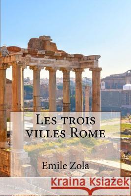 Les trois villes Rome Zola, Emile 9781533290137 Createspace Independent Publishing Platform