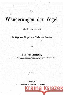 Die Wanderungen der Vögel mit Rücksicht auf die Züge der Säugtiere Von Homeyer, E. F. 9781533290311