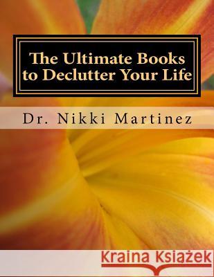The Ultimate Books to Declutter Your Life: Family, Moving and Selling, Safety, and Funeral Planning Dr Nikki Mara Martinez 9781533291790 Createspace Independent Publishing Platform